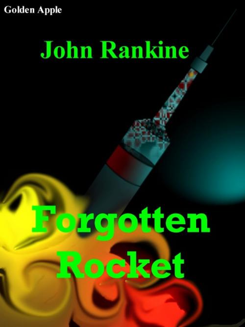 Cover of the book Forgotten Rocket by John Rankine, Golden Apple, Wallasey