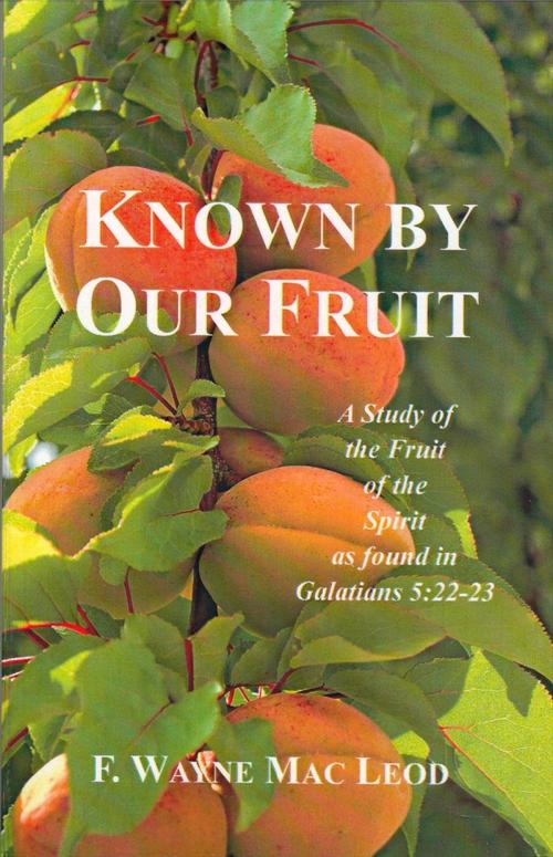 Cover of the book Known By Our Fruit by F. Wayne Mac Leod, Light To My Path Book Distribution