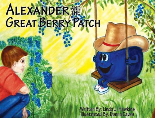 Cover of the book Alexander and the Great Berry Patch by Linda J. Hawkins, Heart to Heart Publishing,Inc.