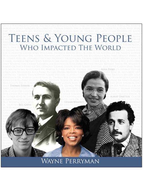 Cover of the book Teens & Young People Who Impacted the World by Wayne Perryman, Book Publishers Network
