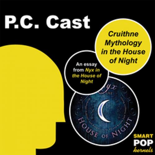 Cover of the book Cruithne Mythology and the House of Night by PC Cast, BenBella Books, Inc.