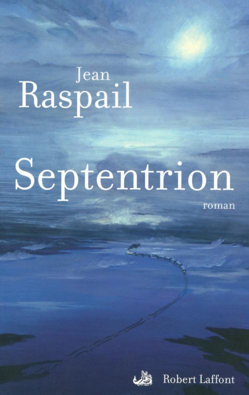Cover of the book Septentrion by Jean RASPAIL, Groupe Robert Laffont