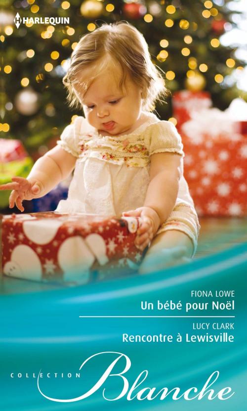 Cover of the book Un bébé pour Noël - Rencontre à Lewisville by Fiona Lowe, Lucy Clark, Harlequin