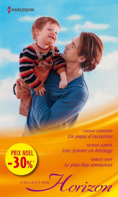 Cover of the book Un papa d'exception - Une femme en héritage - Le play-boy amoureux by Lindsay Longford, Marion Lennox, Shirley Jump, Harlequin