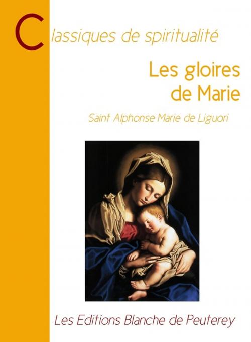 Cover of the book Les gloires de Marie by Alphonse Marie De Liguori, Les Editions Blanche de Peuterey