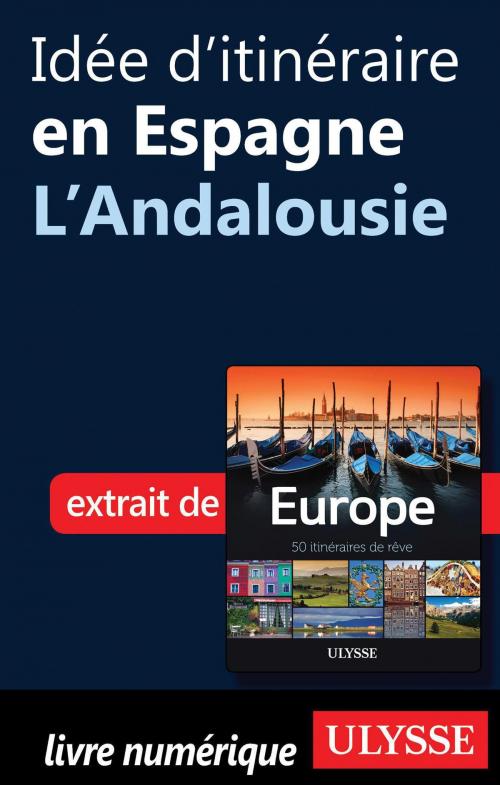 Cover of the book Idée d'itinéraire en Espagne - L'Andalousie by Collectif Ulysse, Collectif, Guides de voyage Ulysse