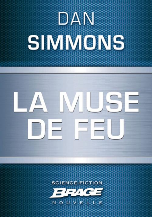 Cover of the book La Muse de feu by Dan Simmons, Bragelonne