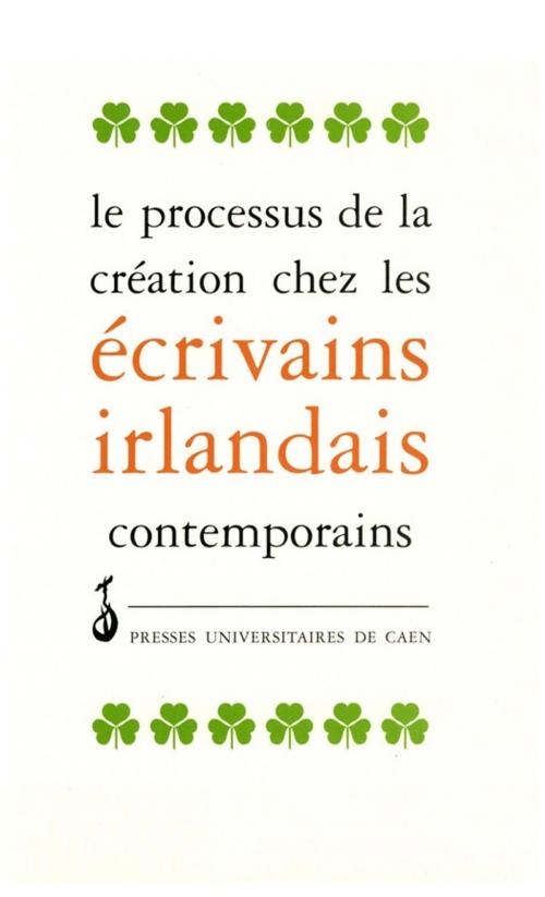 Cover of the book Le processus de création chez les écrivains irlandais contemporains by Collectif, Presses universitaires de Caen