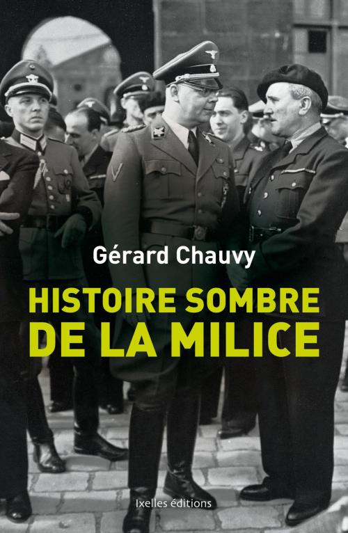 Cover of the book Histoire sombre de la milice by Gérard Chauvy, Ixelles Editions