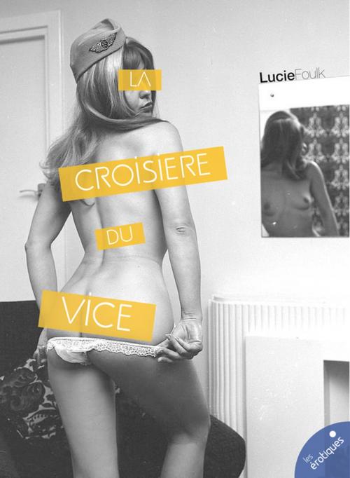 Cover of the book La croisière du vice by Lucie Foulk, Les érotiques by Léa