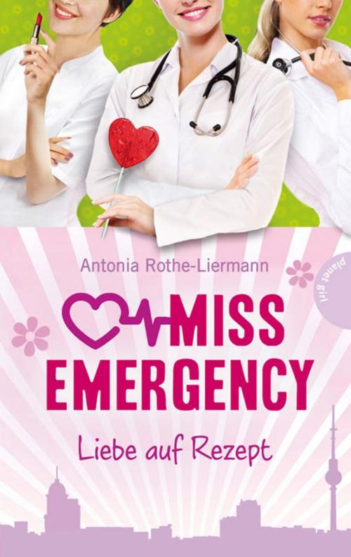 Cover of the book Miss Emergency 3: Liebe auf Rezept by Antonia Rothe-Liermann, Simone Becher, Planet!