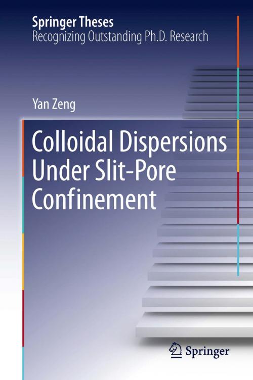 Cover of the book Colloidal Dispersions Under Slit-Pore Confinement by Yan Zeng, Springer Berlin Heidelberg