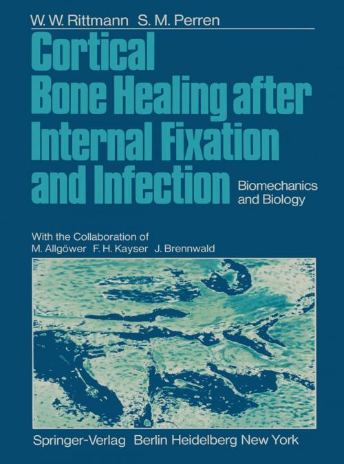 Cover of the book Cortical Bone Healing after Internal Fixation and Infection by W.W. Rittmann, M. Allgöwer, F.H. Kayser, S.M. Perren, J. Brennwald, Springer Berlin Heidelberg