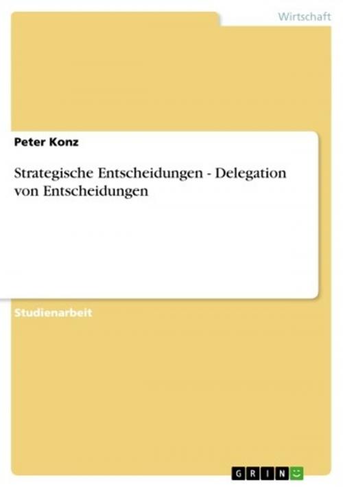 Cover of the book Strategische Entscheidungen - Delegation von Entscheidungen by Peter Konz, GRIN Verlag