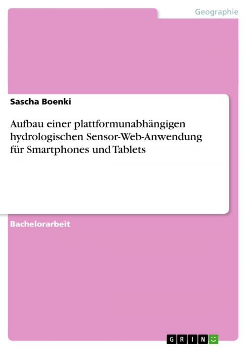 Cover of the book Aufbau einer plattformunabhängigen hydrologischen Sensor-Web-Anwendung für Smartphones und Tablets by Sascha Boenki, GRIN Verlag