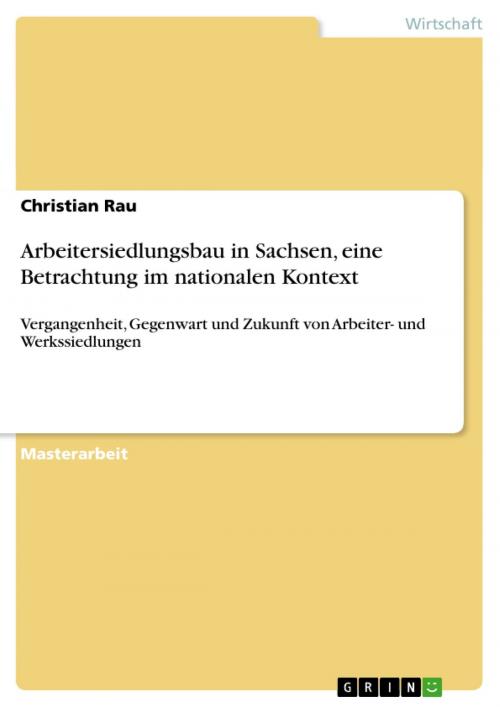 Cover of the book Arbeitersiedlungsbau in Sachsen, eine Betrachtung im nationalen Kontext by Christian Rau, GRIN Verlag