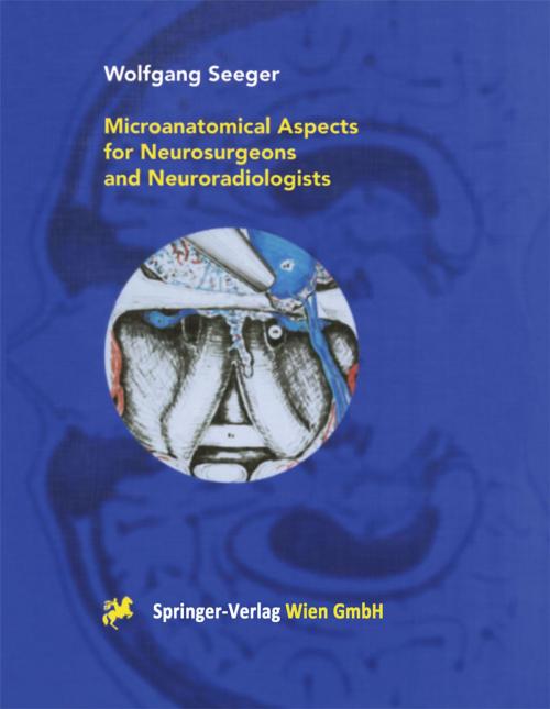 Cover of the book Microanatomical Aspects for Neurosurgeons and Neuroradiologists by Wolfgang Seeger, J. Zentner, M. Schumacher, Springer Vienna