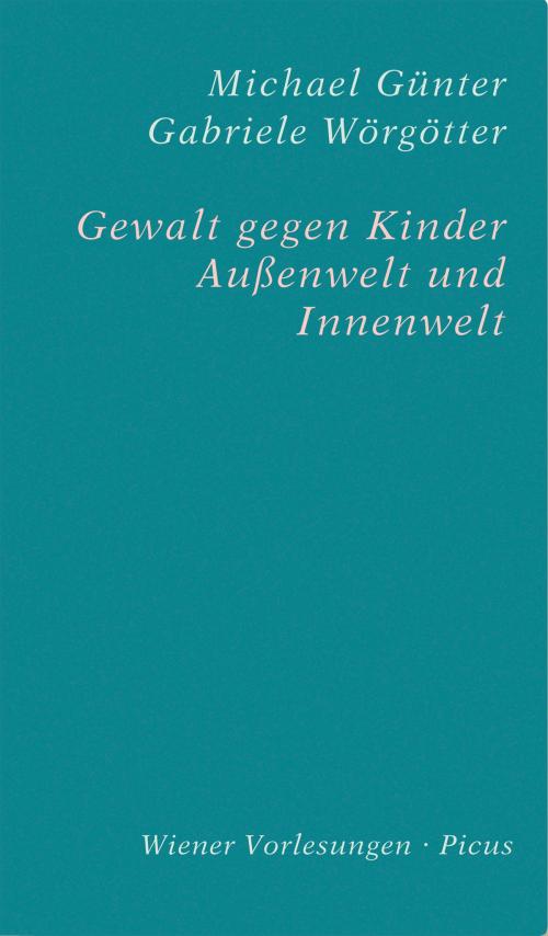 Cover of the book Gewalt gegen Kinder by Michael Günter, Gabriele Wörgötter, Samy Teicher, Picus Verlag