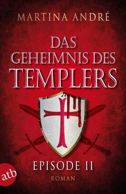 Cover of the book Das Geheimnis des Templers - Episode II by Martina André, Aufbau Digital