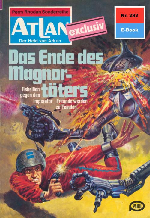 Cover of the book Atlan 282: Das Ende des Magnortöters by H.G. Francis, Perry Rhodan digital