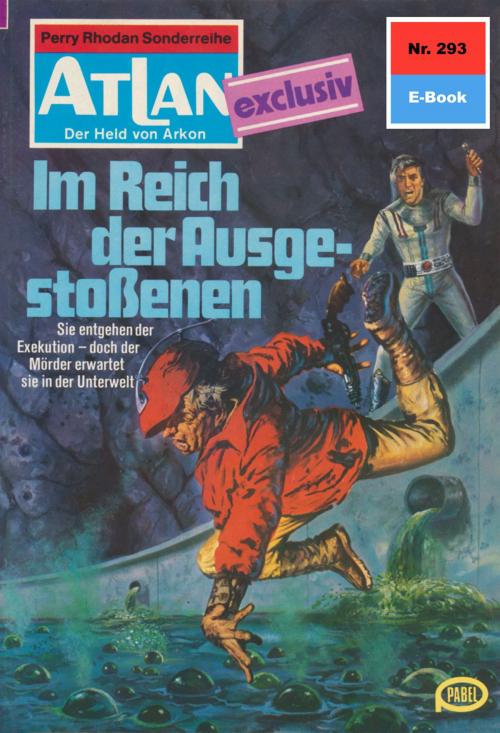 Cover of the book Atlan 293: m Reich der Ausgestoßenen by Hans Kneifel, Perry Rhodan digital