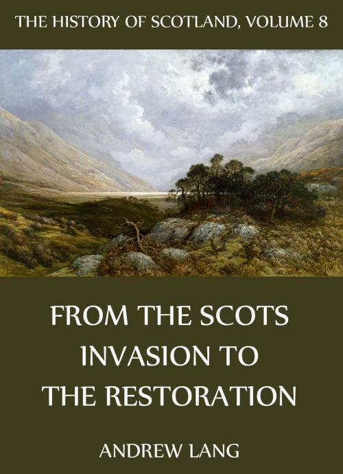 Cover of the book The History Of Scotland - Volume 8: From The Scots Invasion To The Restoration by Andrew Lang, Jazzybee Verlag