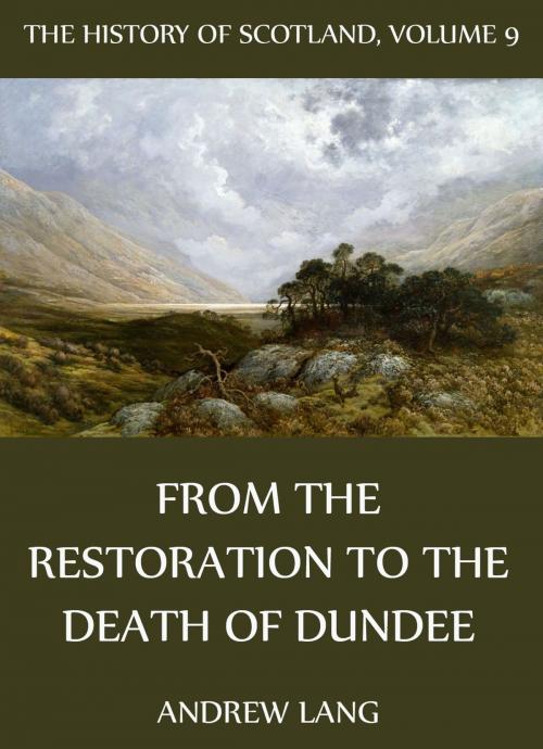 Cover of the book The History Of Scotland - Volume 9: From The Restoration To The Death Of Dundee by Andrew Lang, Jazzybee Verlag