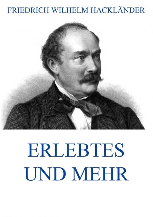 Cover of the book Erlebtes und mehr by Friedrich Wilhelm Hackländer, Jazzybee Verlag