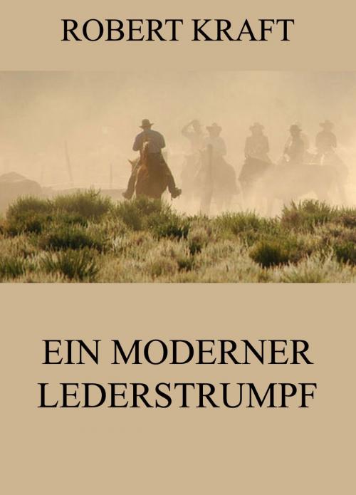 Cover of the book Ein moderner Lederstrumpf by Robert Kraft, Jazzybee Verlag