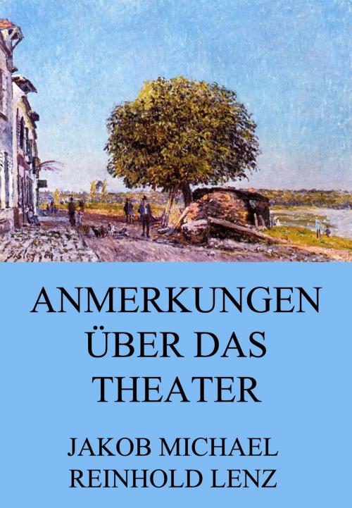 Cover of the book Anmerkungen über das Theater by Jakob Michael Reinhold Lenz, Jazzybee Verlag