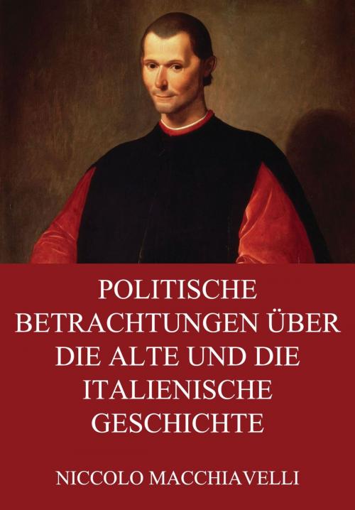 Cover of the book Politische Betrachtungen über die alte und die italienische Geschichte by Niccolo Macchiavelli, Jazzybee Verlag