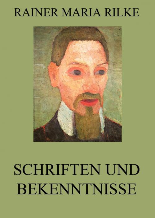 Cover of the book Schriften und Bekenntnisse by Rainer Maria Rilke, Jazzybee Verlag