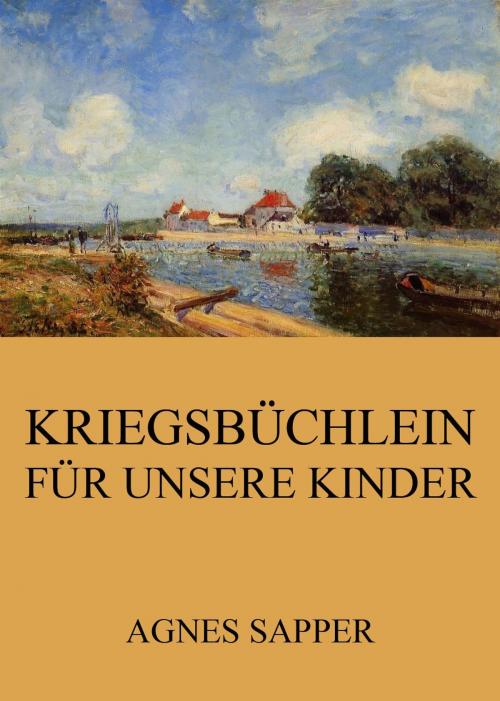 Cover of the book Kriegsbüchlein für unsere Kinder by Agnes Sapper, Jazzybee Verlag