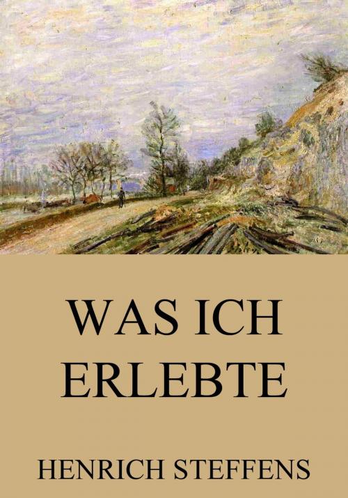Cover of the book Was ich erlebte by Henrich Steffens, Jazzybee Verlag