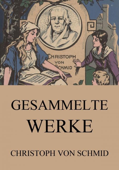Cover of the book Gesammelte Werke by Christoph von Schmid, Jazzybee Verlag