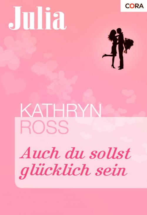 Cover of the book Auch du sollst glücklich sein by Kathryn Ross, CORA Verlag