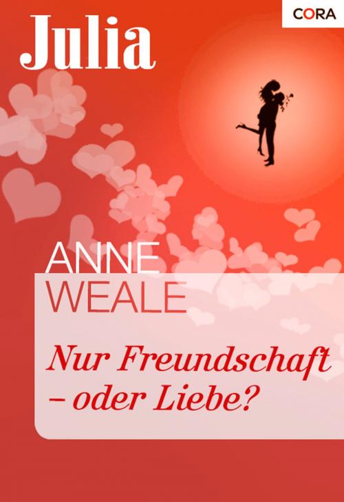 Cover of the book Nur Freundschaft - oder Liebe? by Anne Weale, CORA Verlag