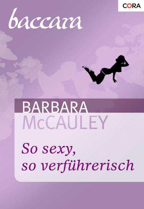 Cover of the book So sexy, so verführerisch by Barbara McCauley, CORA Verlag
