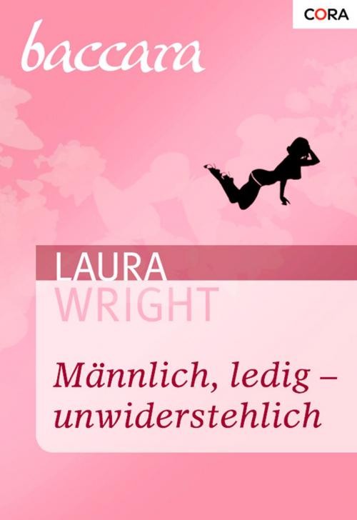 Cover of the book Männlich, ledig - unwiderstehlich by Laura Wright, CORA Verlag