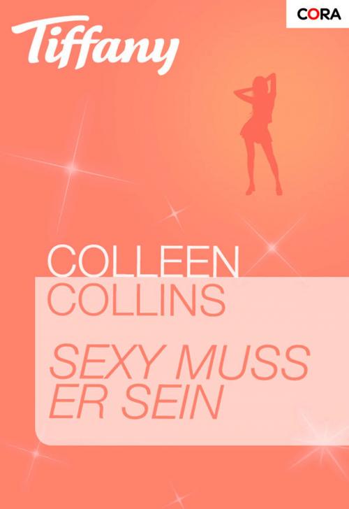 Cover of the book Sexy muss er sein by Colleen Collins, CORA Verlag