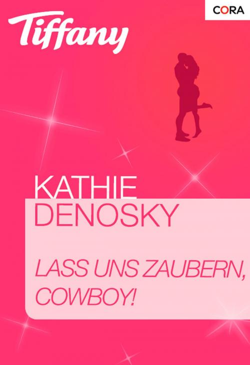 Cover of the book Lass und zaubern, Cowboy! by Kathie Denosky, CORA Verlag