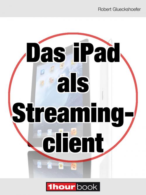 Cover of the book Das iPad als Streamingclient by Robert Glueckshoefer, Michael E. Brieden Verlag