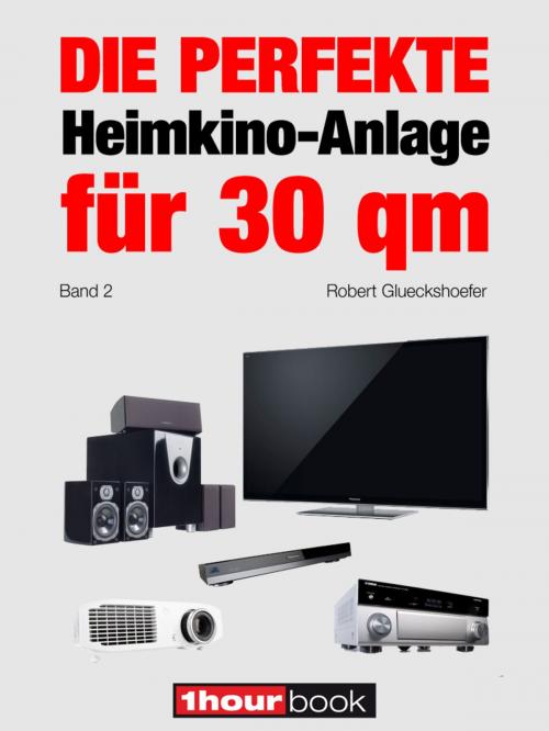 Cover of the book Die perfekte Heimkino-Anlage für 30 qm (Band 2) by Robert Glueckshoefer, Michael E. Brieden Verlag