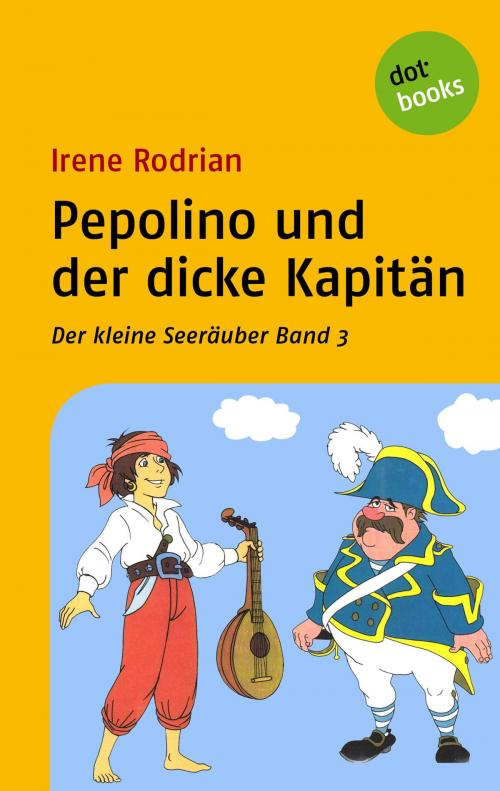Cover of the book Der kleine Seeräuber - Band 3: Pepolino und der dicke Kapitän by Irene Rodrian, dotbooks GmbH