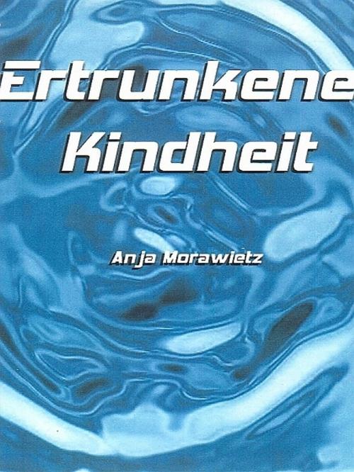 Cover of the book Ertrunkene Kindheit by Anja Morawietz, XinXii-GD Publishing