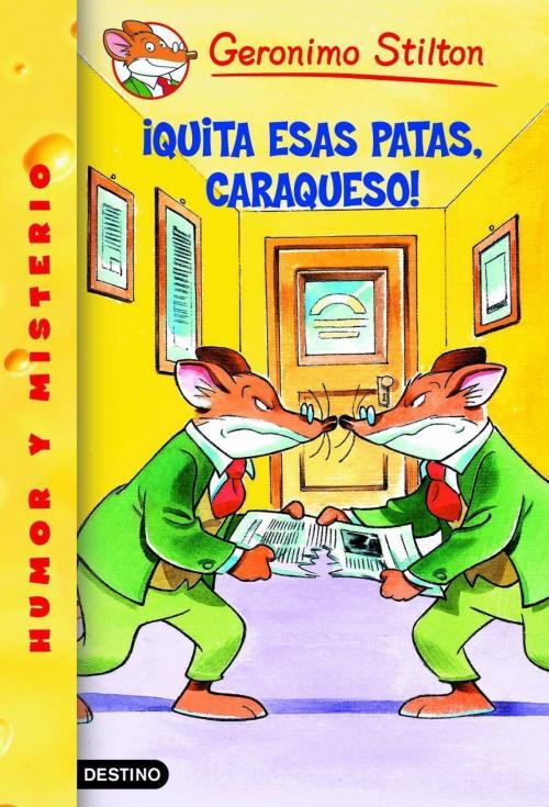 Cover of the book ¡Quita esas patas, caraqueso! by Geronimo Stilton, Grupo Planeta