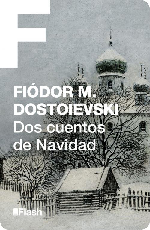 Cover of the book Dos cuentos de Navidad (Flash Relatos) by Fiódor M. Dostoievski, Penguin Random House Grupo Editorial España