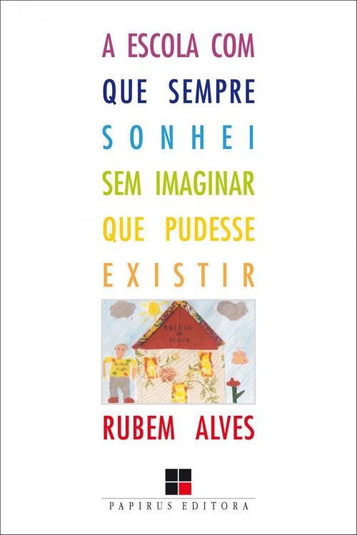 Cover of the book A Escola com que sempre sonhei sem imaginar que pudesse existir by Rubem Alves, Papirus Editora