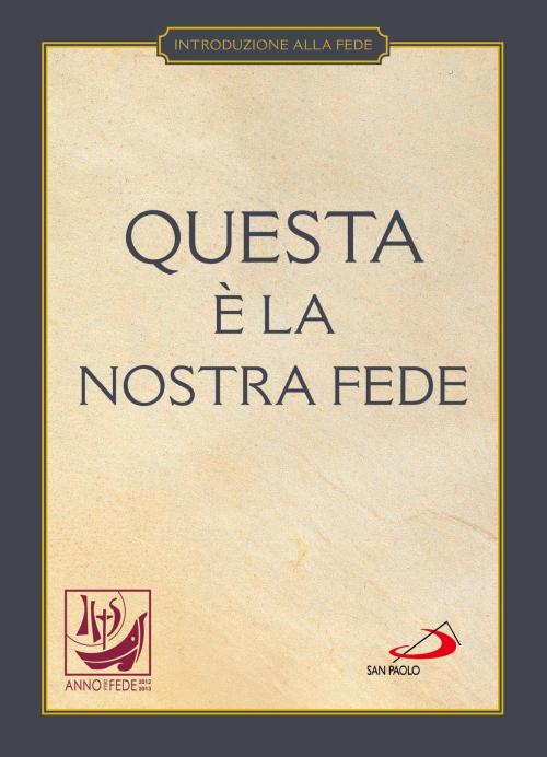 Cover of the book Questa è la nostra fede. Simboli, professioni e preghiere by Giuliano Vigini (a cura di), San Paolo Edizioni