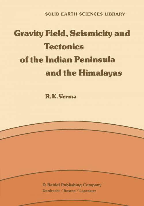 Cover of the book Gravity Field, Seismicity and Tectonics of the Indian Peninsula and the Himalayas by R.K. Verma, Springer Netherlands